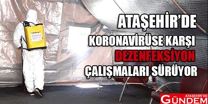 DEZENFEKSİYON TALEPLERİ YOĞUN ATAŞEHİRDE DEZENFEKSİYON ÇALIŞMALARI SÜRÜYOR